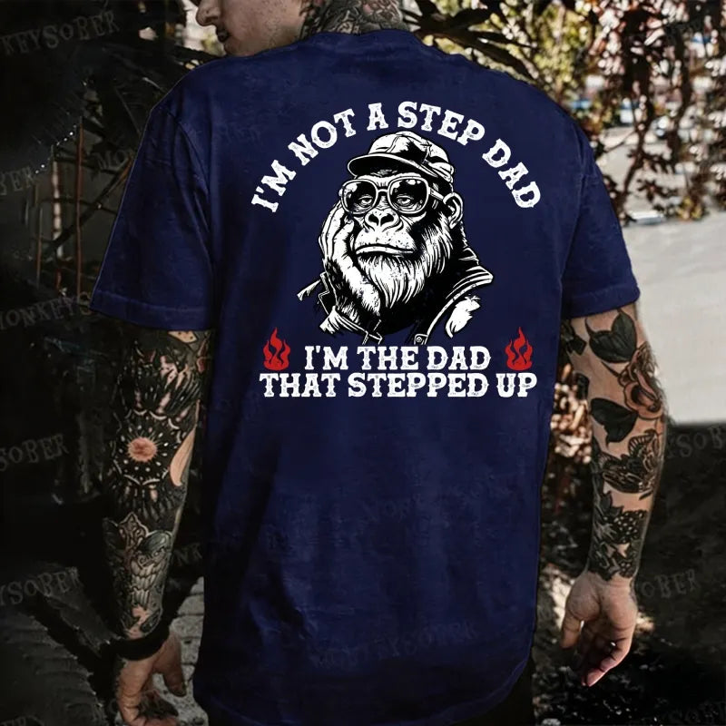 I'm Not A Step Dad, I'm The Dad That Stepped Up Monkey T-shirt