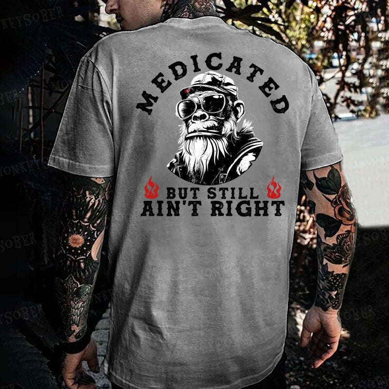 Medicated But Still Ain' Right Monkey T-shirt