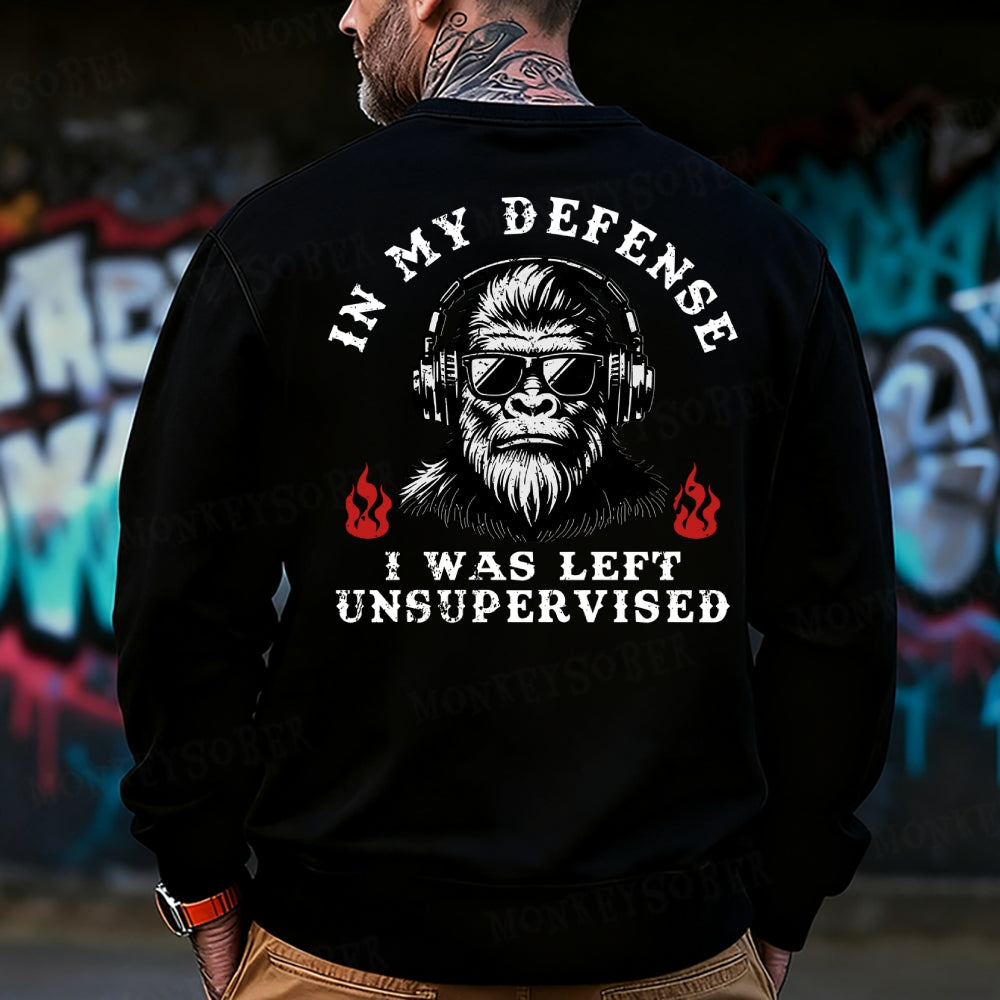 In My Defense I Was Left Unsupervised Sweatshirt