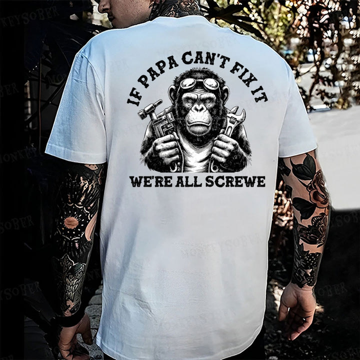 If Papa Can't Fix It We're All Screwed Monkey T-shirt