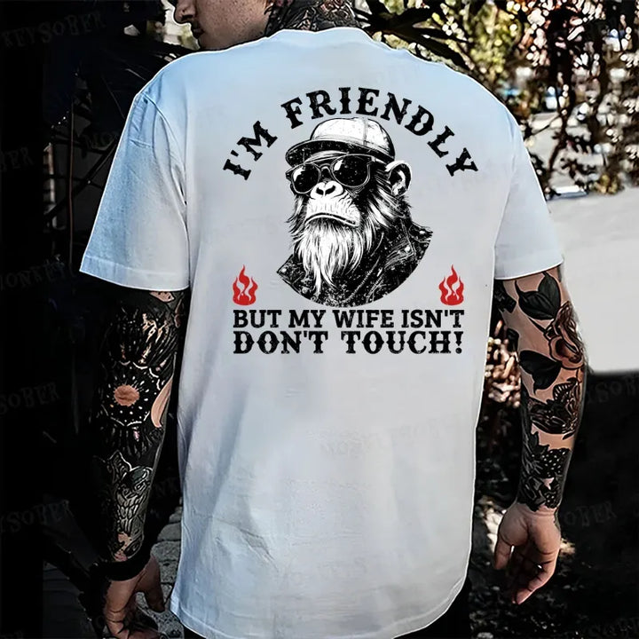 I'm Friendly，But My Wife Isn't.Don't Touch!  Monkey T-shirt