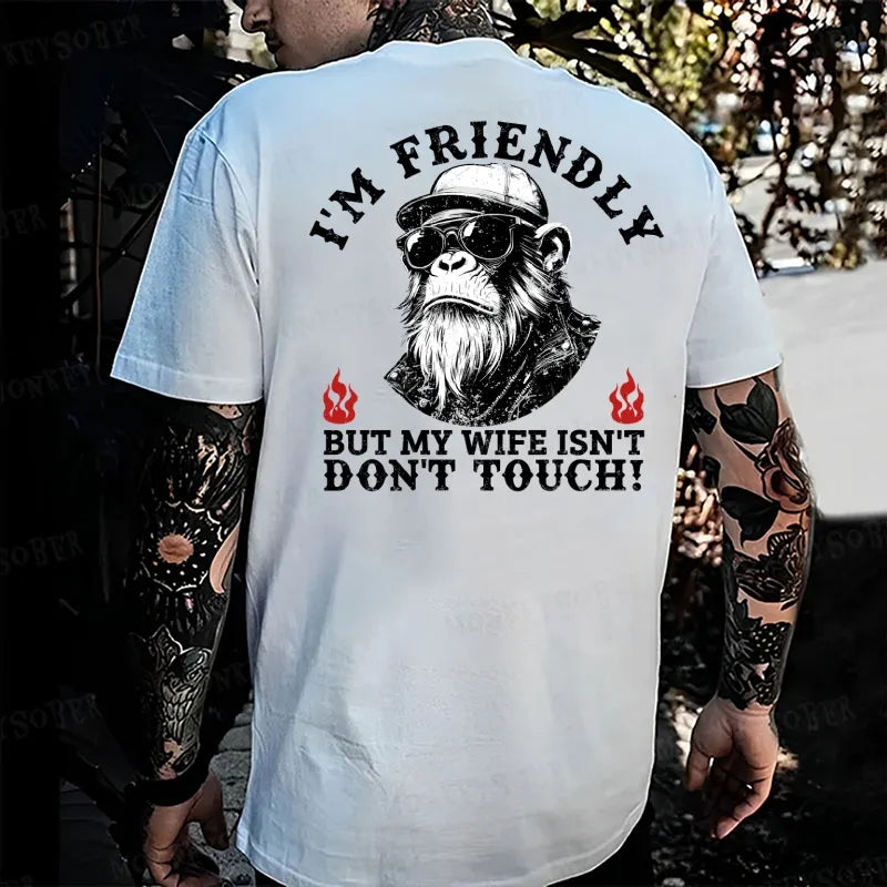 I'm Friendly，But My Wife Isn't.Don't Touch!  Monkey T-shirt