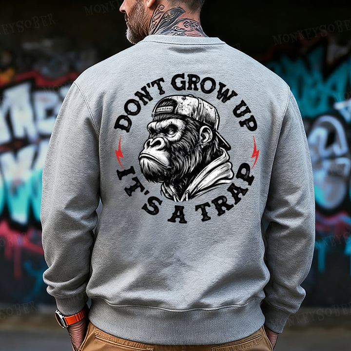 Don't Grow Up It's A Trap Funny Sweatshirt