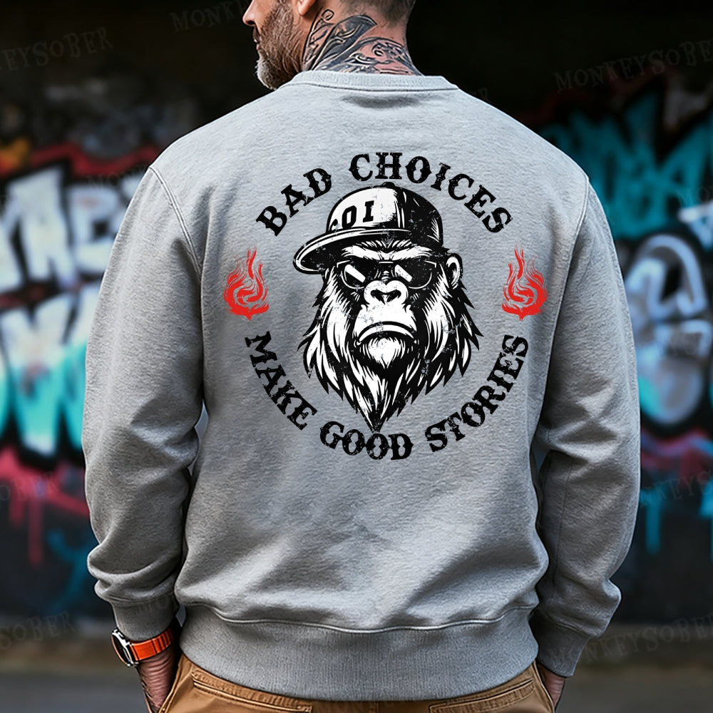 Bad Choices Make Good Stories Monkey Sweatshirt