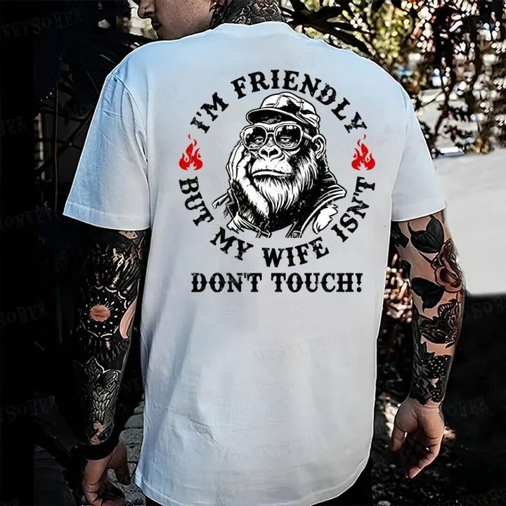 I'm Friendly，But My Wife Isn't.Don't Touch! Monkey T-shirt