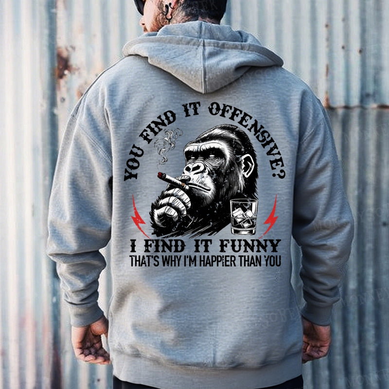 You Find It Offensive? I Find It Funny That's Why I'm Happier Than You Hoodies