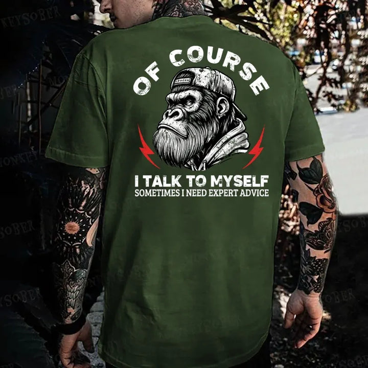 Of Course I Talk To Myself Sometimes I Need Expert Advice Monkey T-shirt
