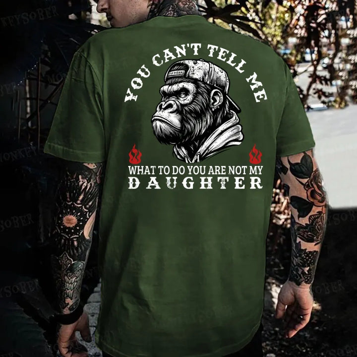You Can't Tell Me What To Do You Are Not My Daughter Monkey T-shirt