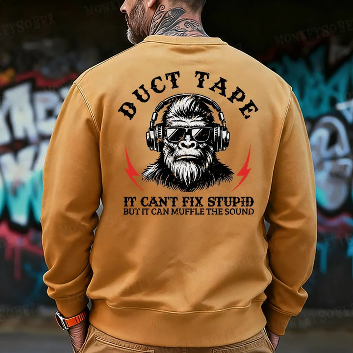 Duct Tape It Can't Fix Stupid, But It Can Muffle The Sound Sweatshirt