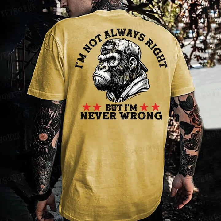 I'm Not Always Right But I'm Never Wrong Monkey T-shirt
