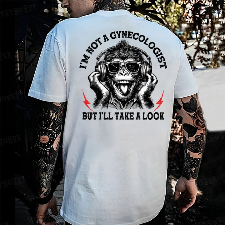 I'm Not A Gynecologist But I'll Take A Look  Monkey T-shirt