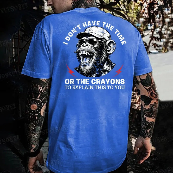 I Don't Have The Time Or The Crayons To Explain This To You   Monkey T-shirt