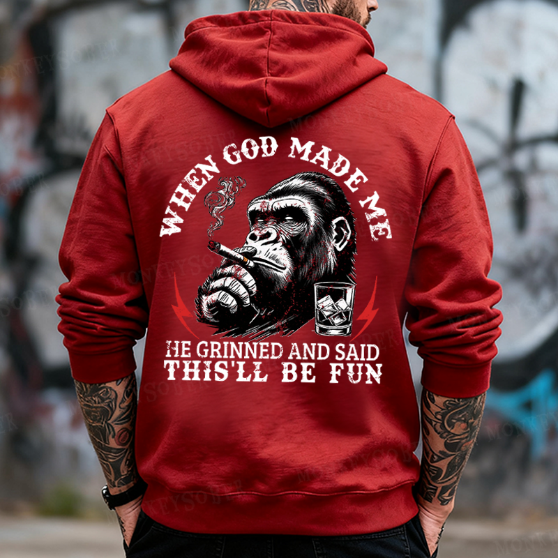 When God Made Me He Grinned And Said This‘ll Be Fun Monkey Hoodies