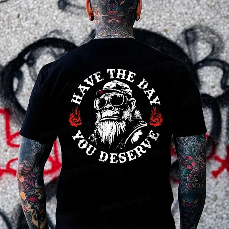 Have The Day You Deserve Monkey T-shirt
