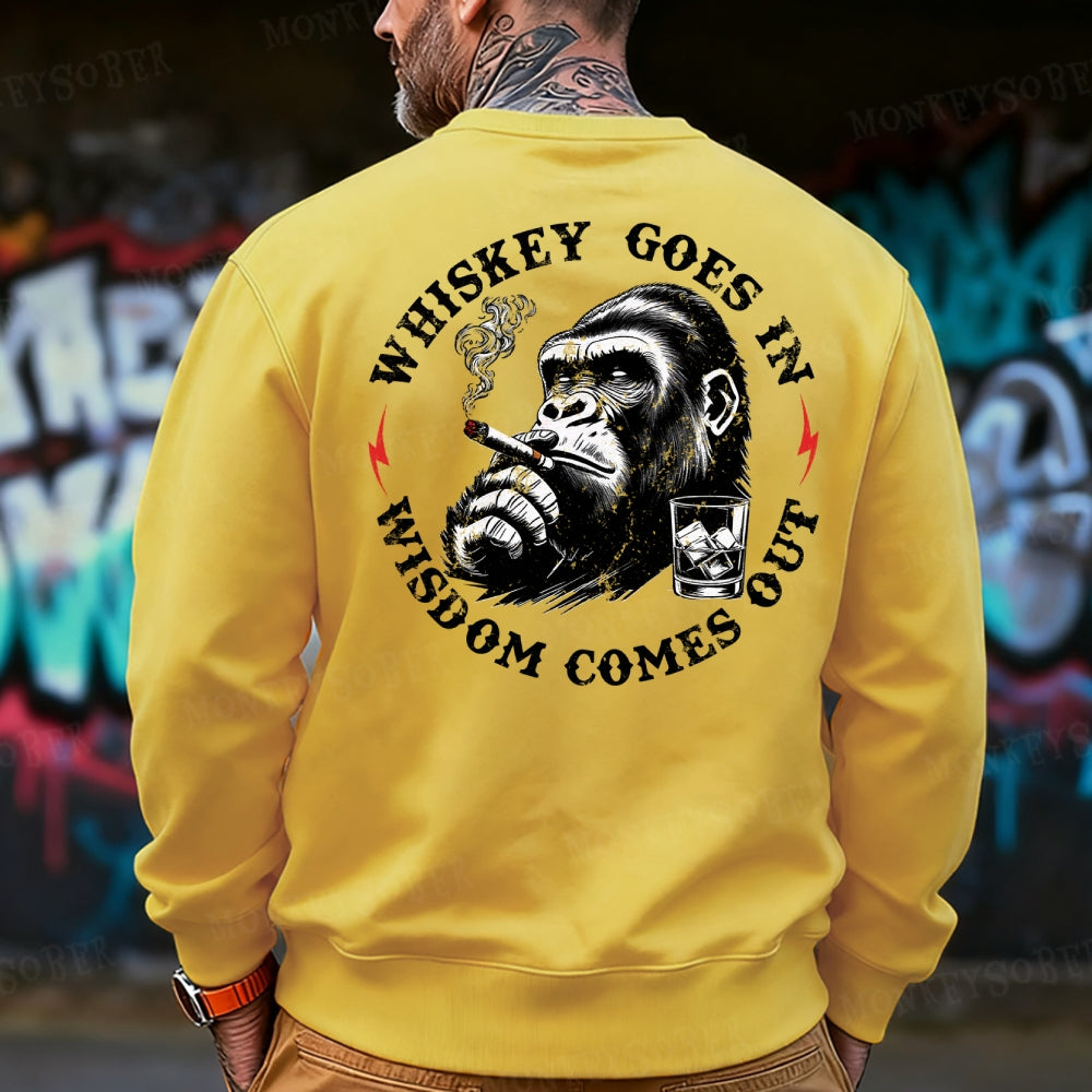 Whiskey Goes In Wisdom Comes Out  Sweatshirt
