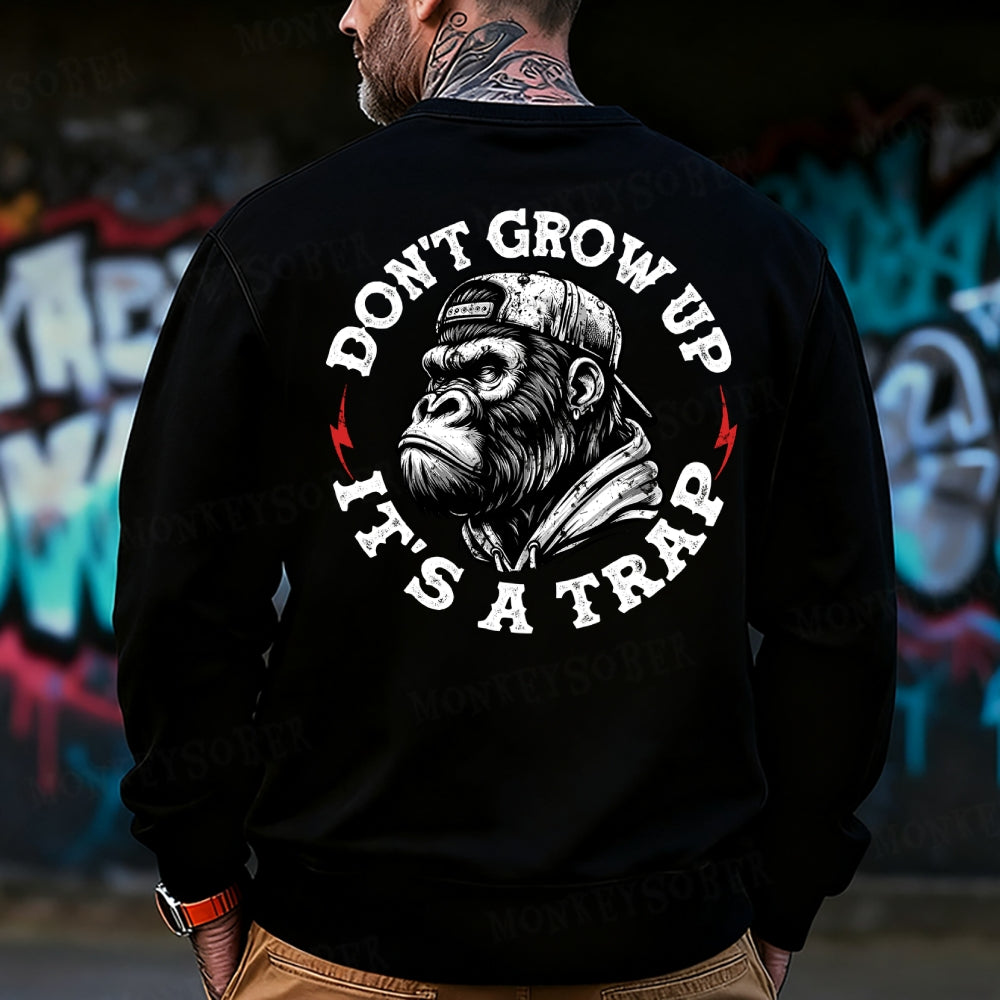 Don't Grow Up It's A Trap Funny Sweatshirt