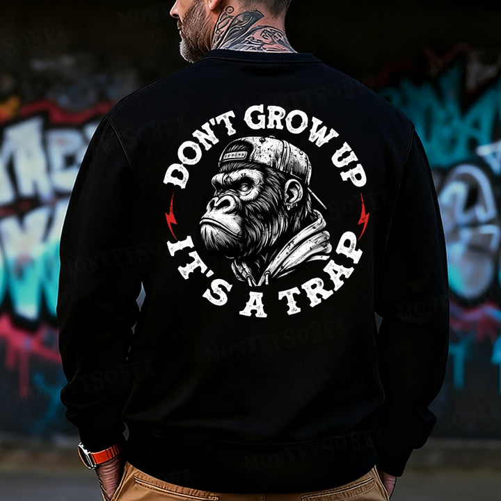 Don't Grow Up It's A Trap Funny Sweatshirt