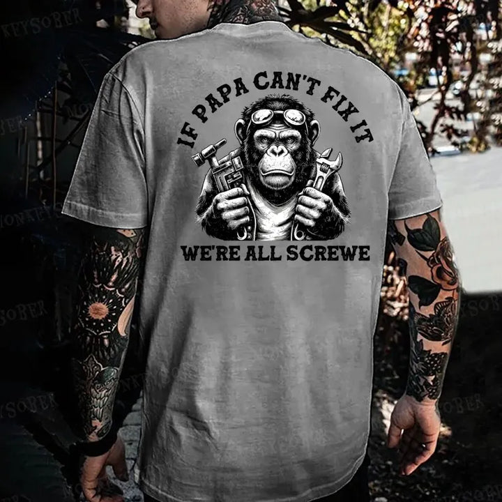 If Papa Can't Fix It We're All Screwed Monkey T-shirt