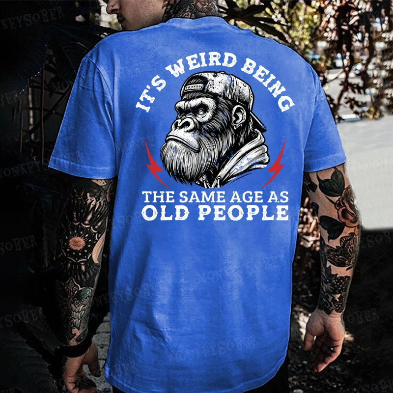 It's Weird Being The Same Age As Old People Monkey T-shirt