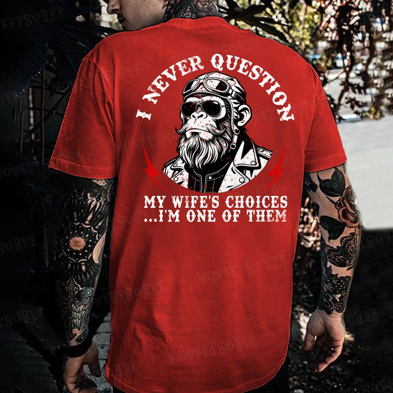 I Never Question My Wife's Choices ... I'm One Of Them Monkey T-shirt