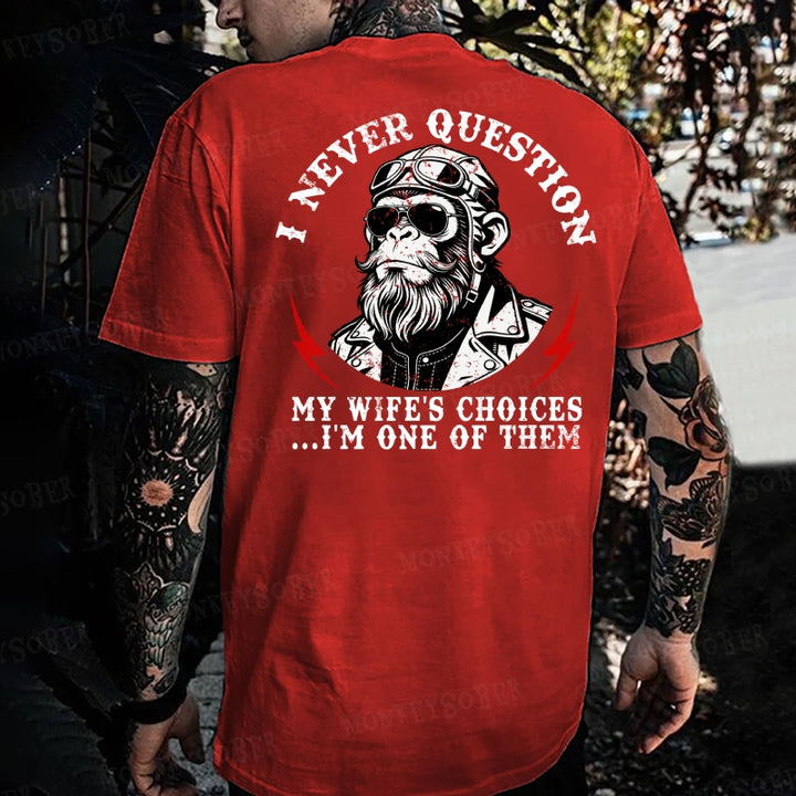 I Never Question My Wife's Choices ... I'm One Of Them Monkey T-shirt