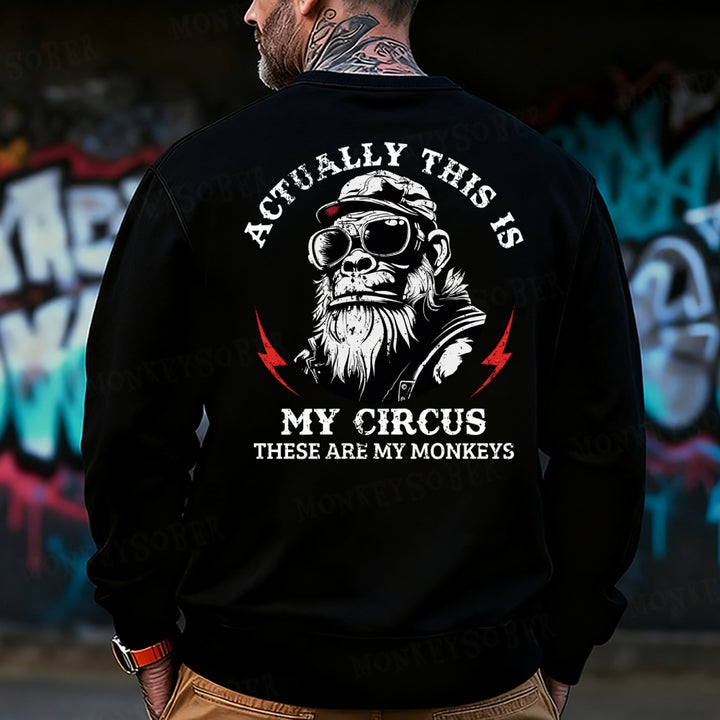 Actually This Is My Circus These Are My Monkeys Sweatshirt