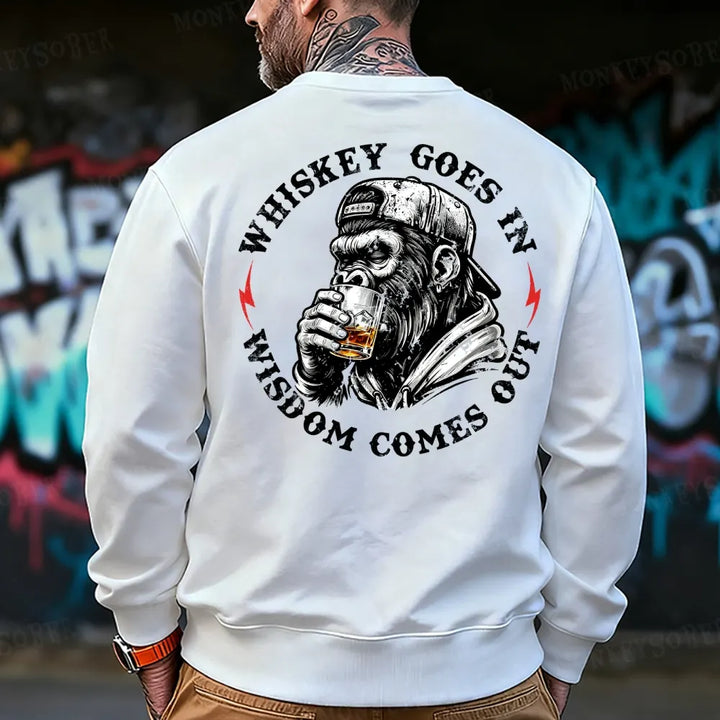 Whiskey Goes In Wisdom Comes Out  Monkey Sweatshirt