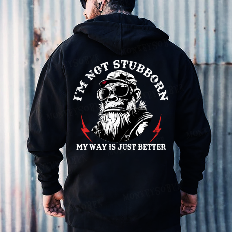 I'm Not Stubborn, My Way Is Just Better Monkey Hoodies