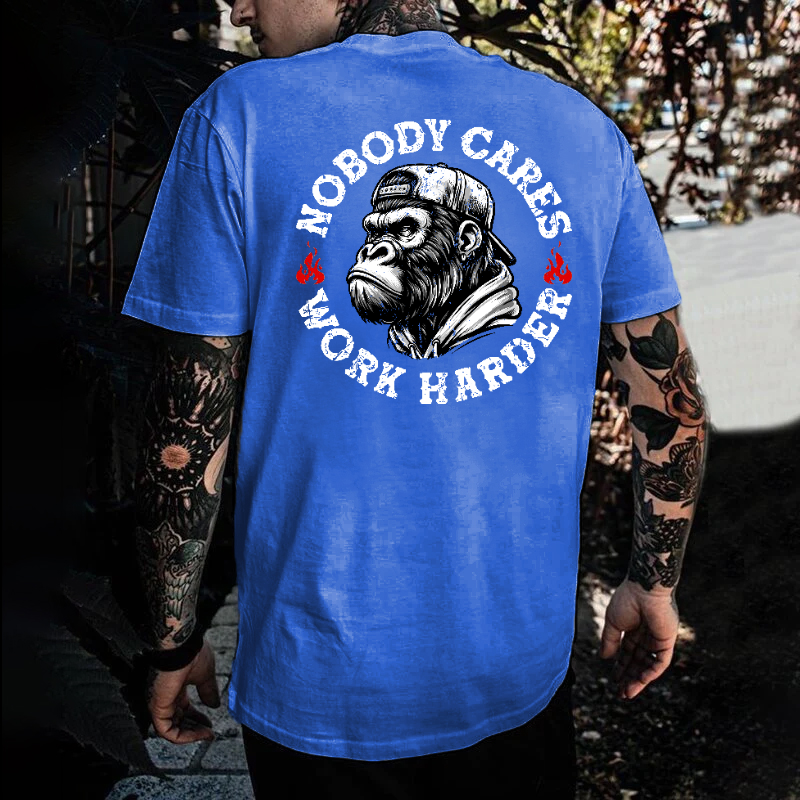 Nobody Cares Work Harder  T-shirt