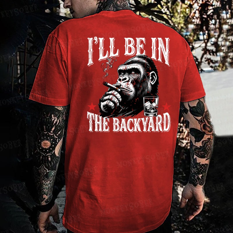 I'll Be In The Backyard Monkey T-shirt