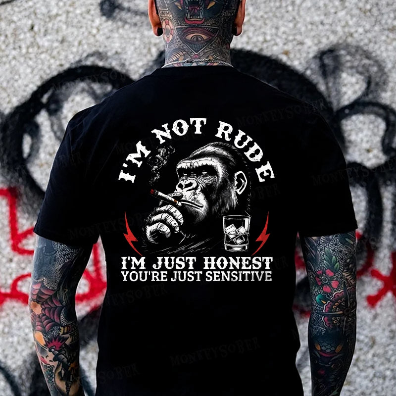 I'm Not Rude, I'm Just Honest You're Just Sensitive. Monkey T-shirt