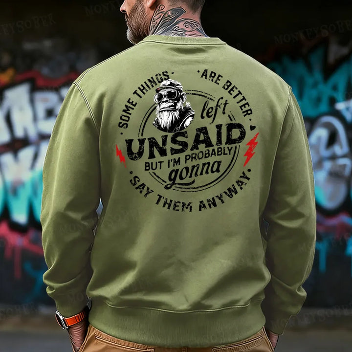 Some Things Are Better Unsaid But I'm Probably Gonna Say Them Anyway Sweatshirt