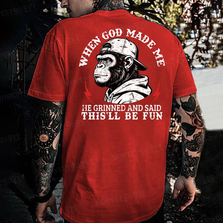 When God Made Me He Grinned And Said This‘ll Be Fun  Monkey T-shirt