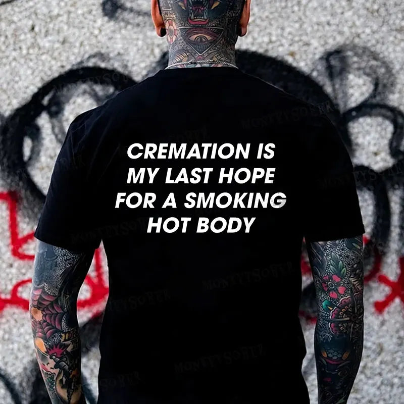 Cremation Is My Last Hope For A Smoking Hot Body T-shirt