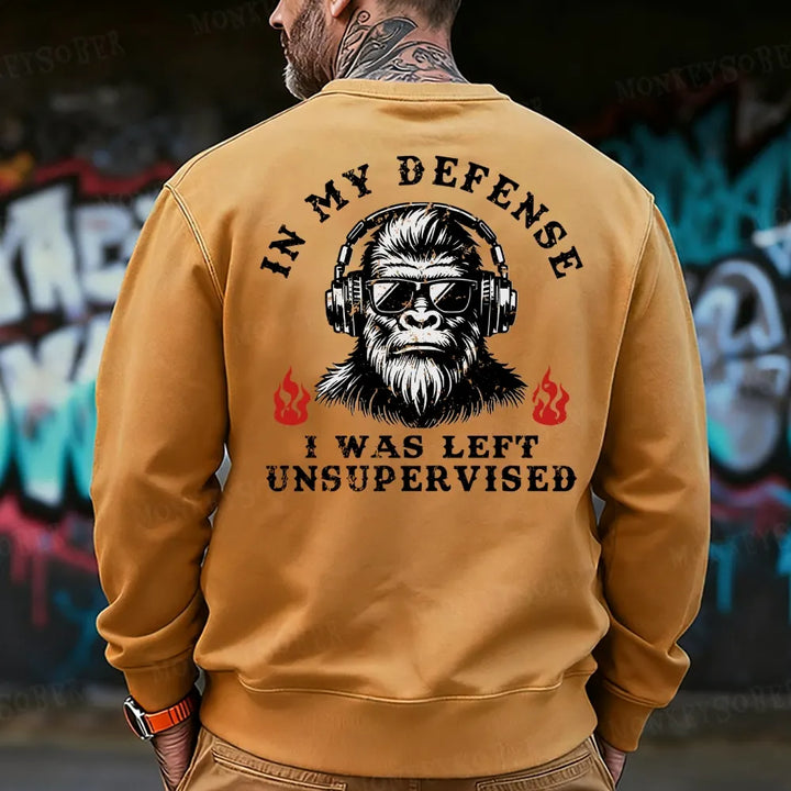 In My Defense I Was Left Unsupervised Sweatshirt