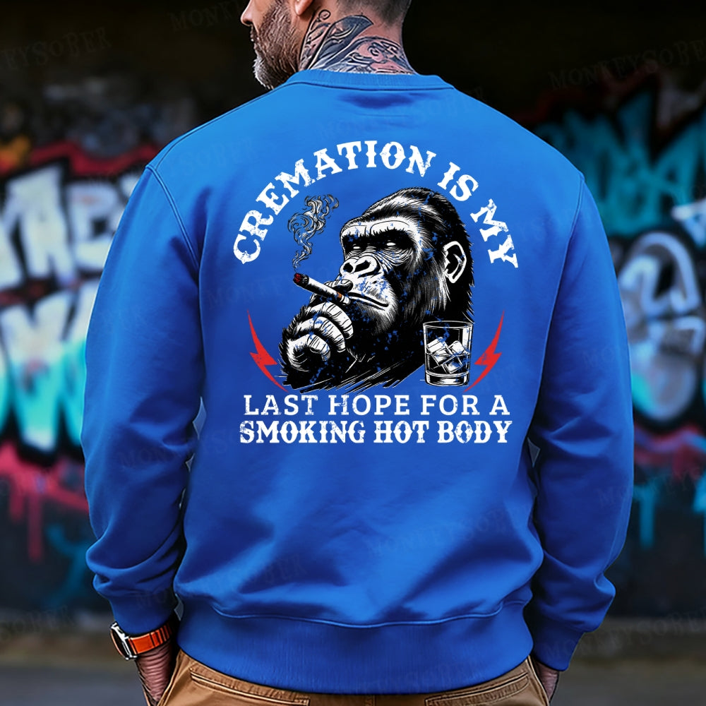 Cremation Is My Last Hope For A Smoking Hot Body Sweatshirt