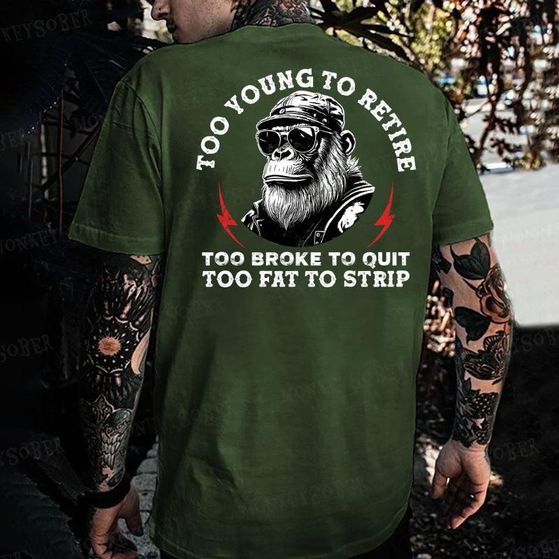 Too Young To Retire Too Broke To Quit Too Fat To Strip Monkey T-shirt