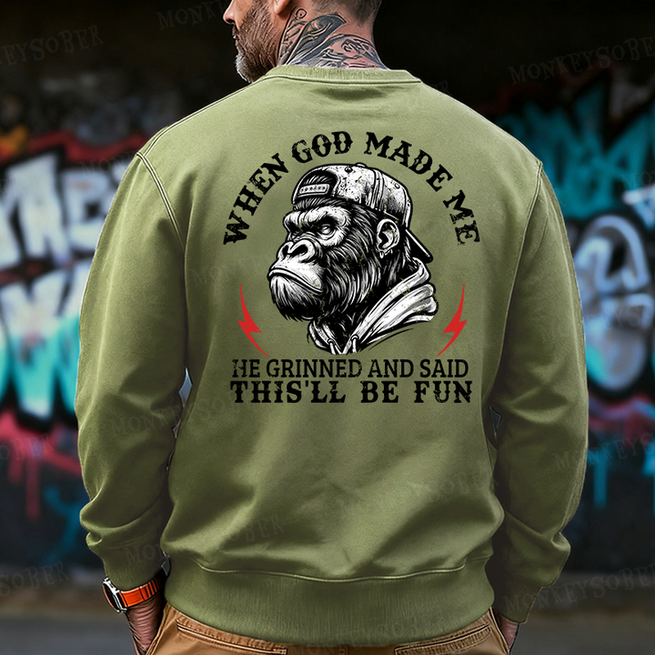When God Made Me He Grinned And Said This‘ll Be Fun Back Printing Sweatshirts