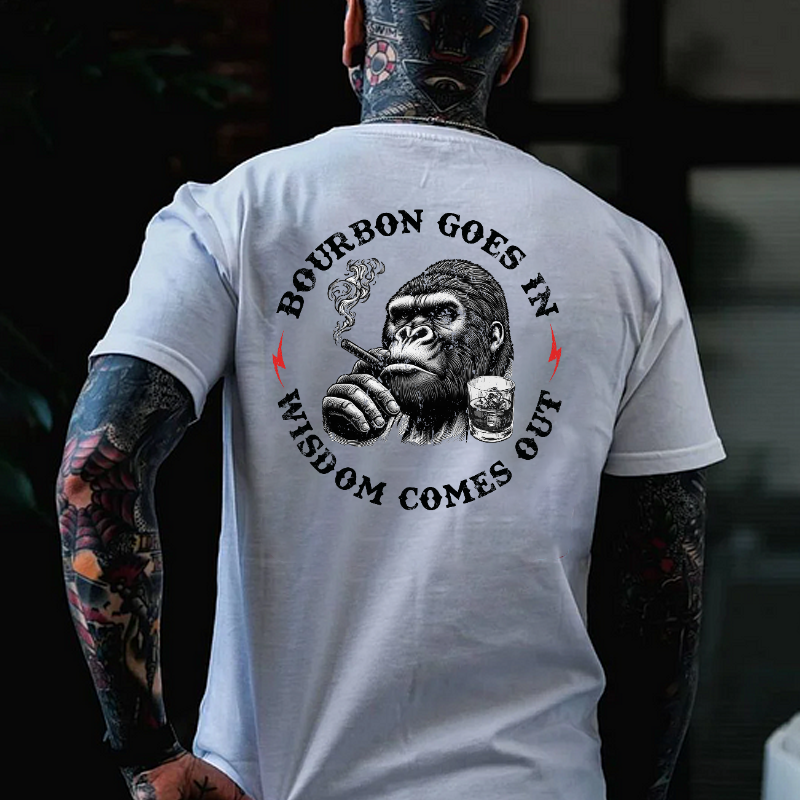Bourbon Goes In Wisdom Comes Out T-shirt