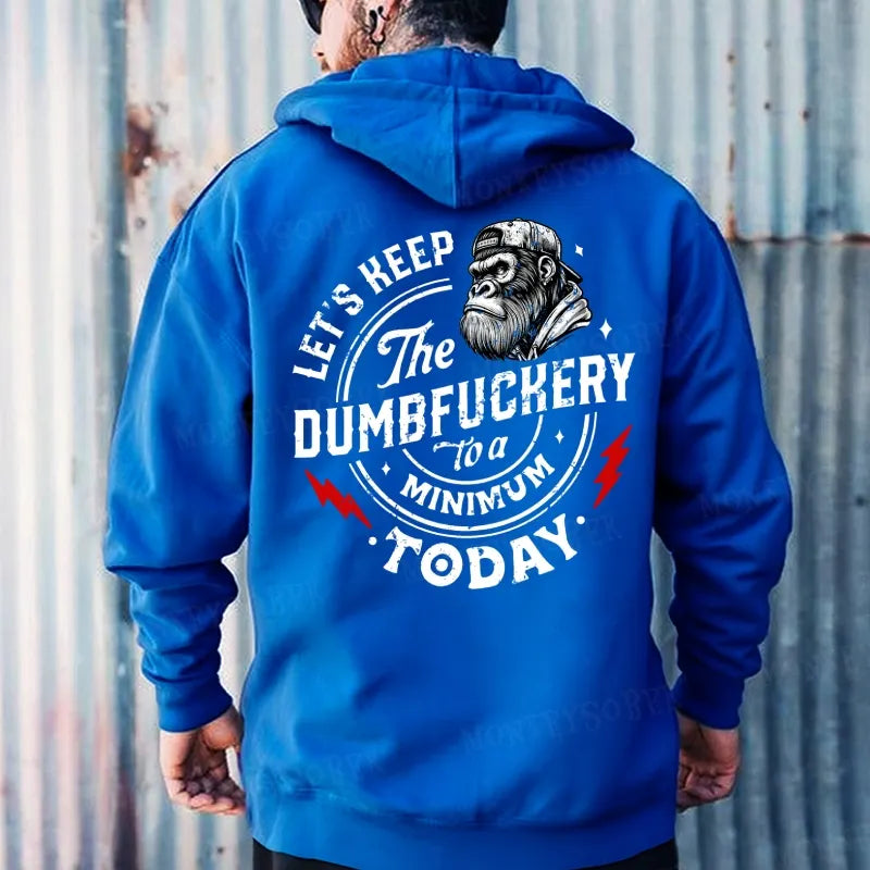 Let's Keep The Dumbfuckery To A Minimum Today Hoodies