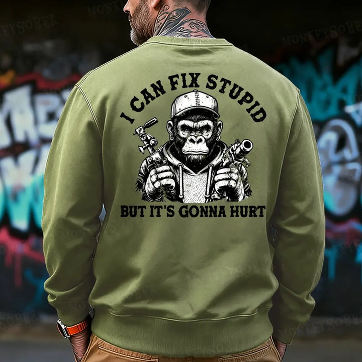 I Can Fix Stupid But It's Gonna Hurt Sweatshirt