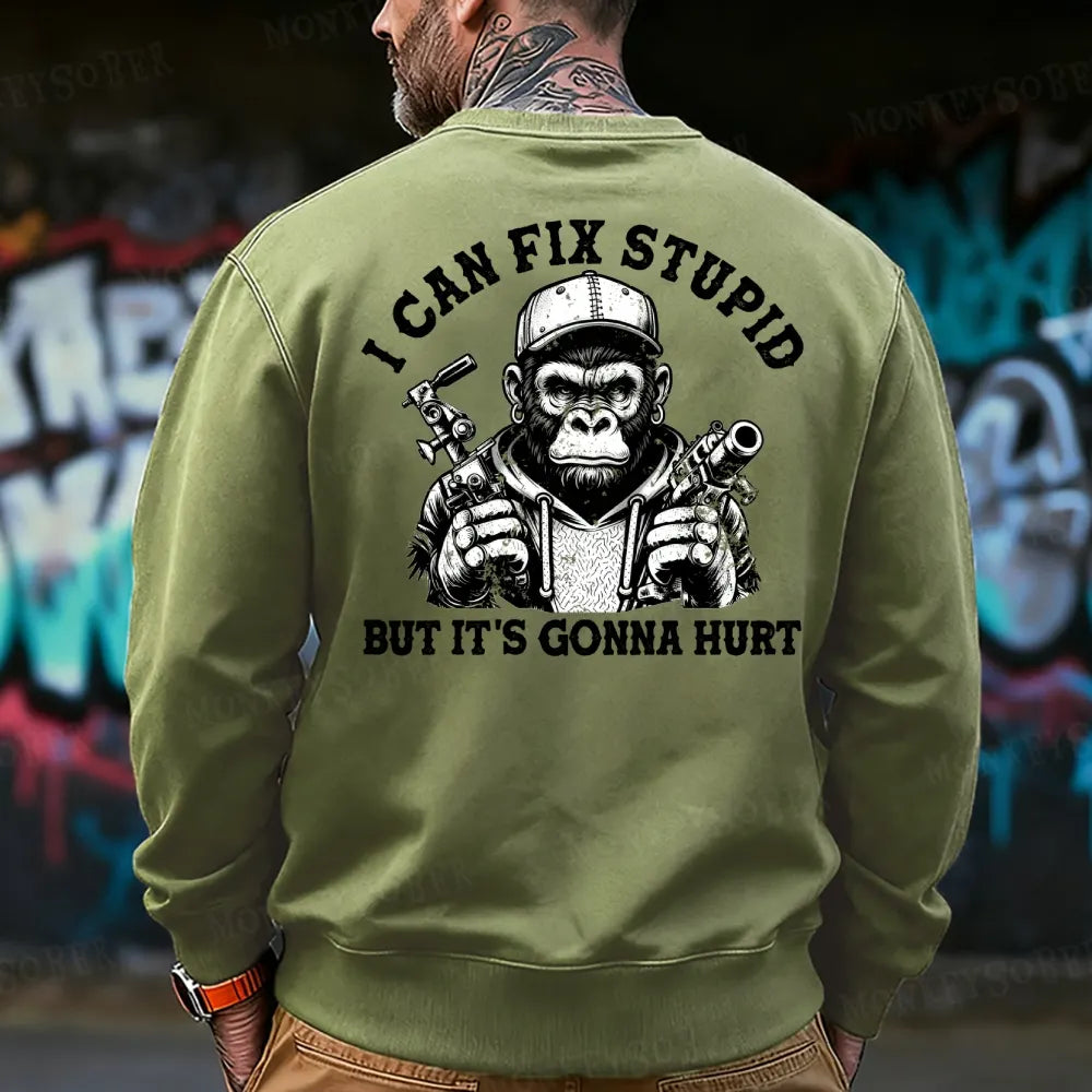 I Can Fix Stupid But It's Gonna Hurt Sweatshirt