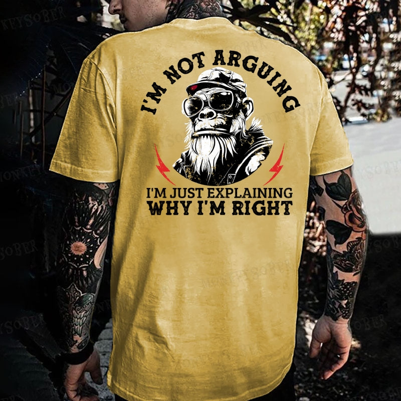 I'm Not Arguing. Im Just Explaining Why I'm Right Monkey T-shirt