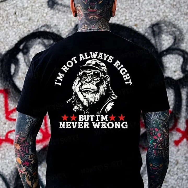 I'm Not Always Right But I'm Never Wrong Monkey T-shirt