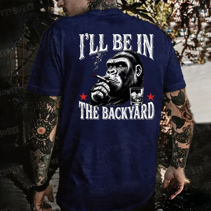 I'll Be In The Backyard Monkey T-shirt