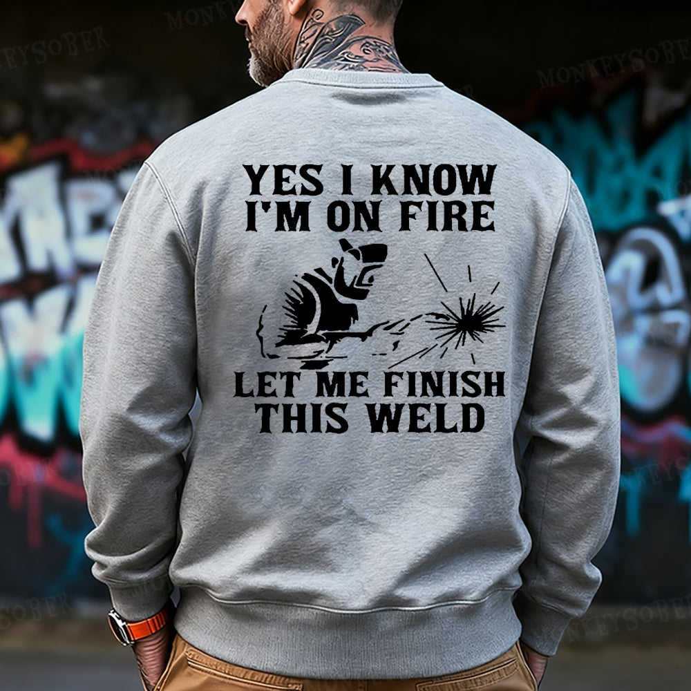Yes I Know I'm On Fire Let Me Finish This Weld  Sweatshirt