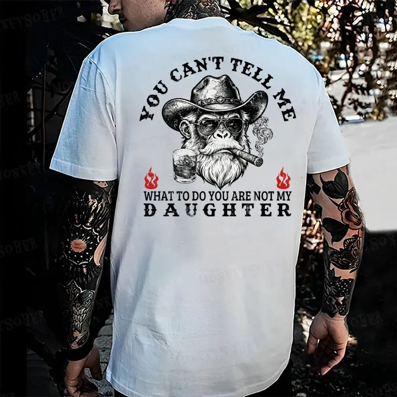 You Can't Tell Me What To Do You Are Not My Daughter Monkey T-shirt