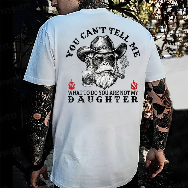 You Can't Tell Me What To Do You Are Not My Daughter Monkey T-shirt