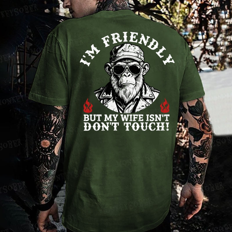 I'm Friendly，But My Wife Isn't.Don't Touch!  Monkey T-shirt