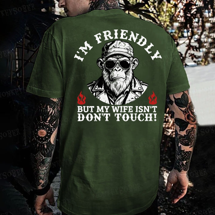 I'm Friendly，But My Wife Isn't.Don't Touch!  Monkey T-shirt